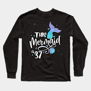 This Mermaids 37 Years Old 37Th Birthday Mermaid Enthusiasts Long Sleeve T-Shirt